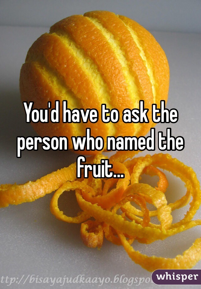 You'd have to ask the person who named the fruit...