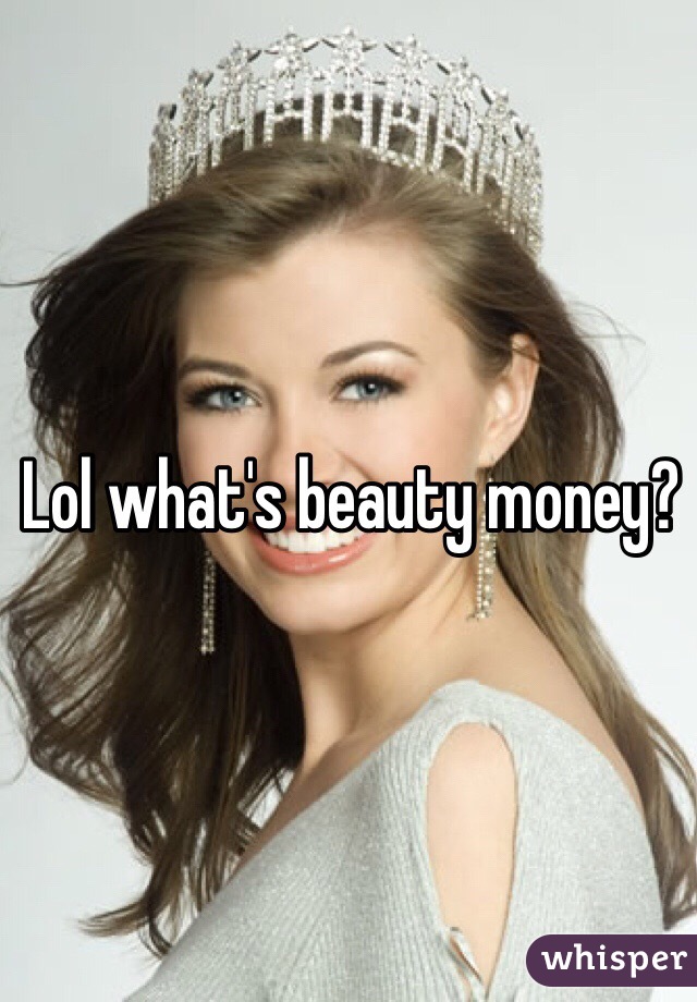 Lol what's beauty money?
