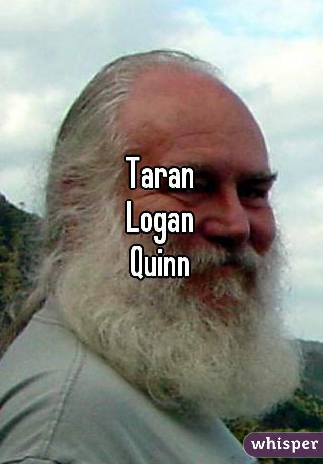 Taran
Logan
Quinn
