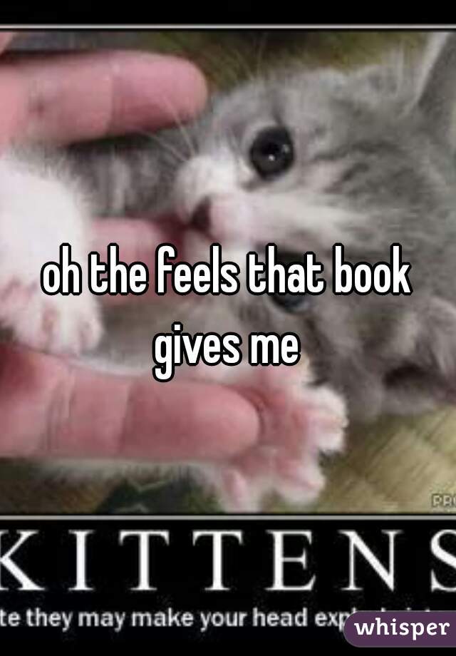 oh the feels that book gives me 