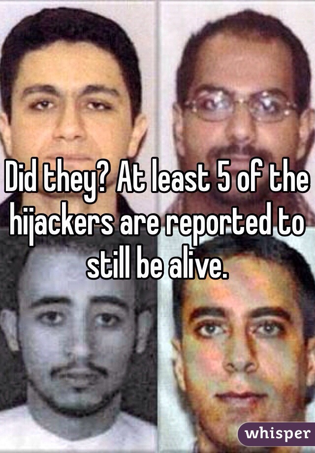 Did they? At least 5 of the hijackers are reported to still be alive.