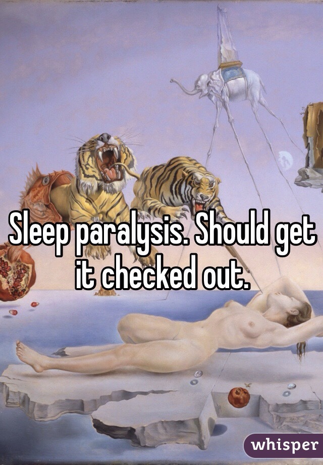 Sleep paralysis. Should get it checked out.