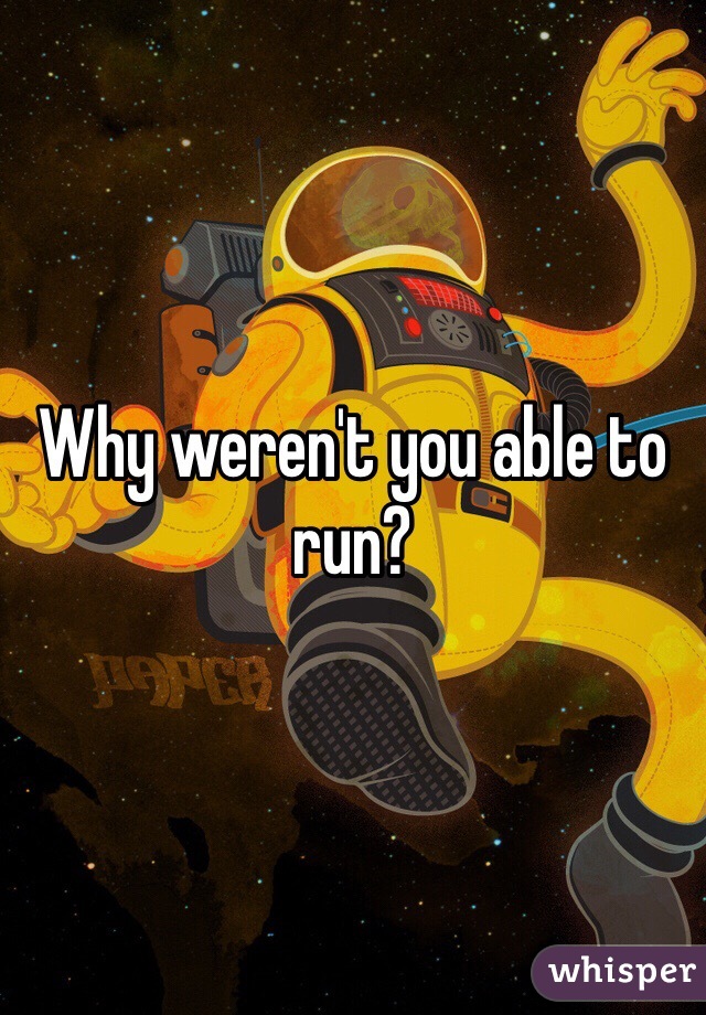 Why weren't you able to run?