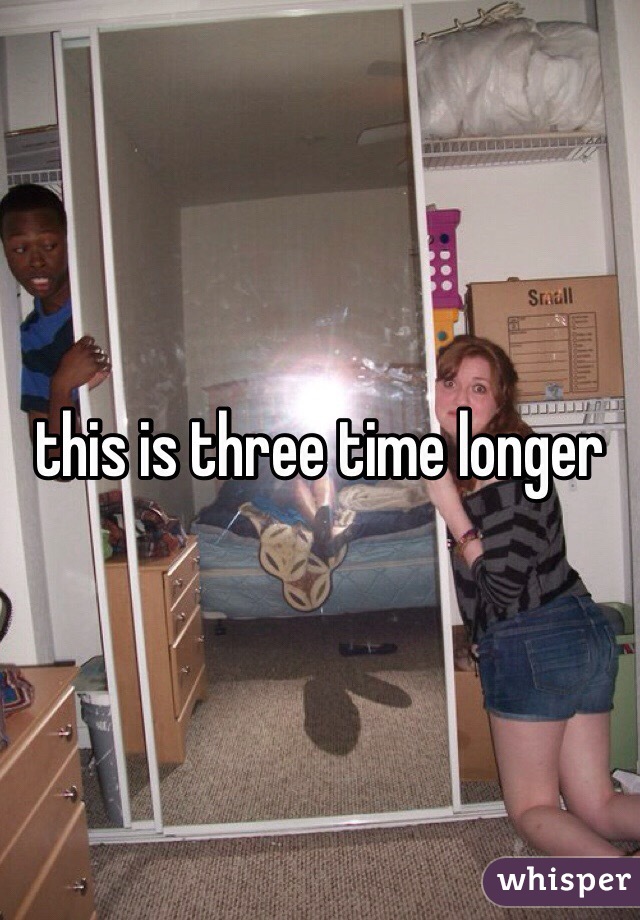 this is three time longer