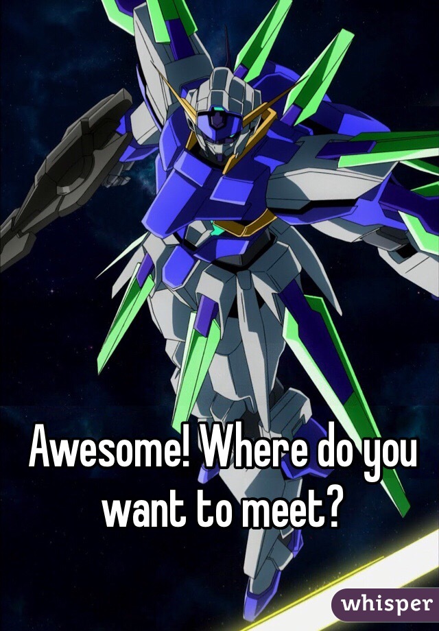 Awesome! Where do you want to meet?