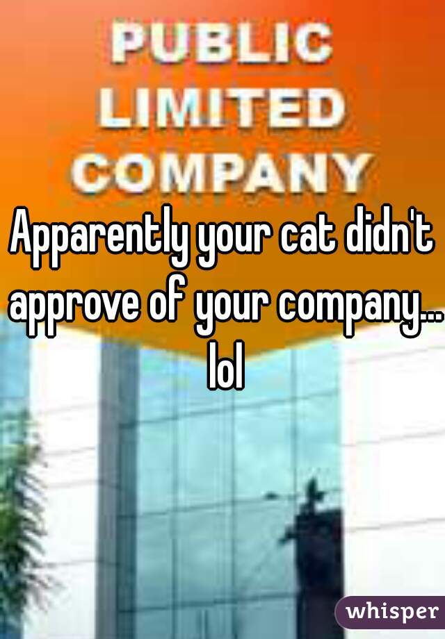 Apparently your cat didn't approve of your company... lol