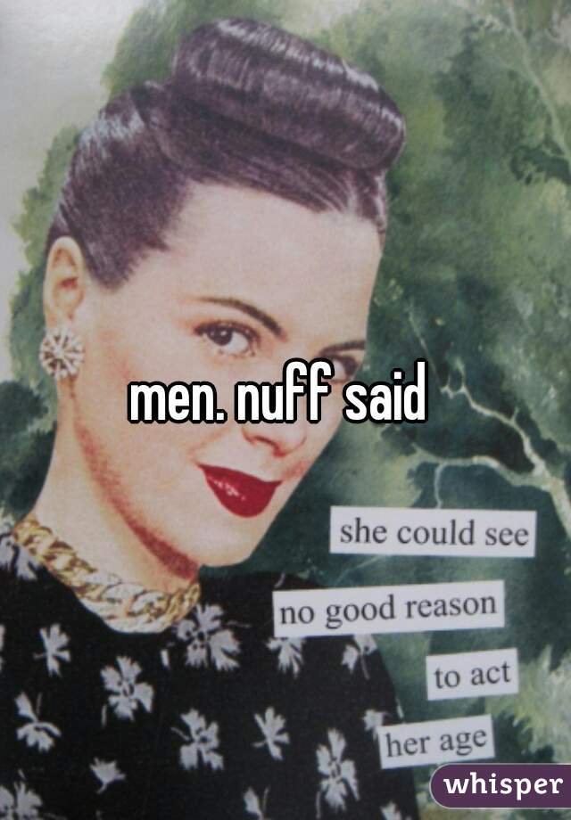 men. nuff said 
