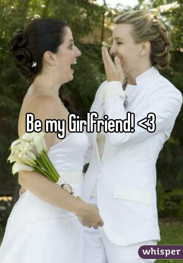 Be my Girlfriend! <3