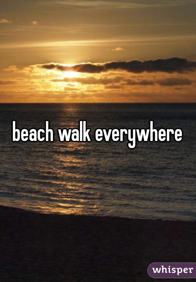 beach walk everywhere