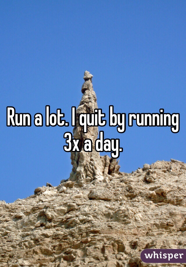 Run a lot. I quit by running 3x a day. 