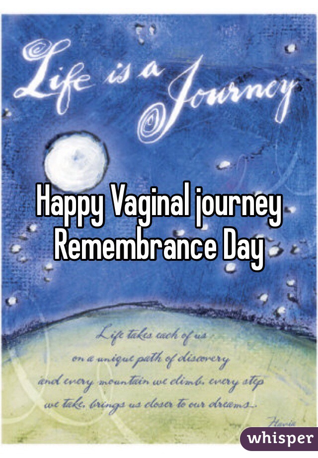 Happy Vaginal journey Remembrance Day  