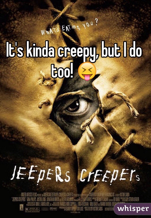 It's kinda creepy, but I do too! 😝