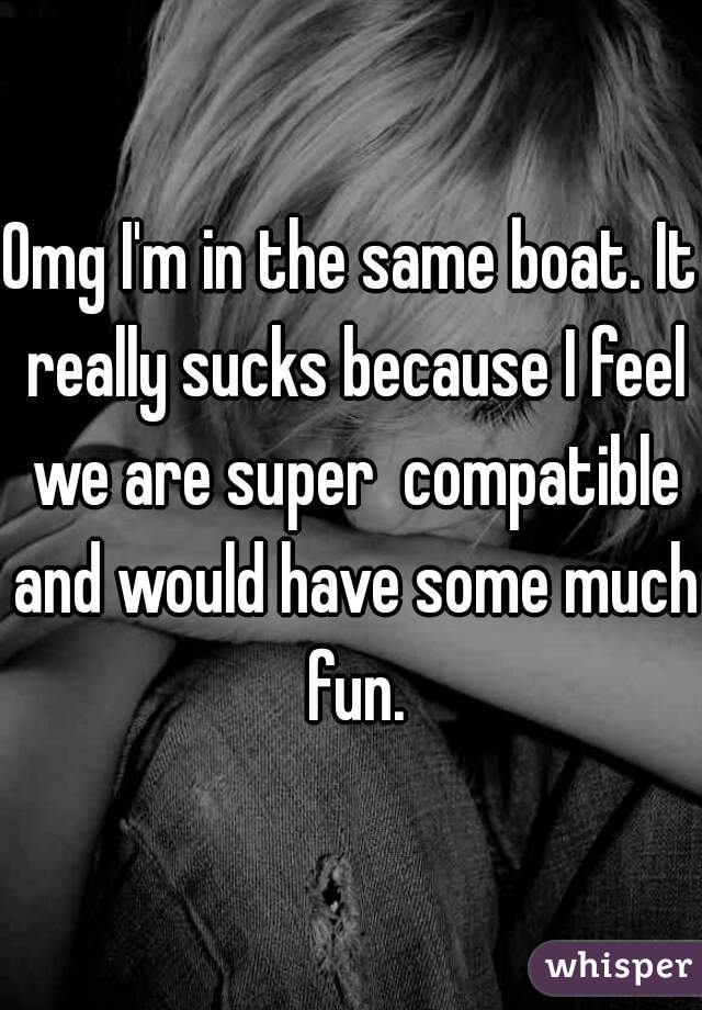 Omg I'm in the same boat. It really sucks because I feel we are super  compatible and would have some much fun.
