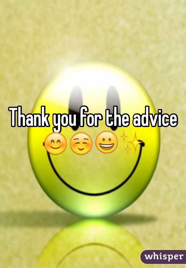 Thank you for the advice 😊☺️😀✨
