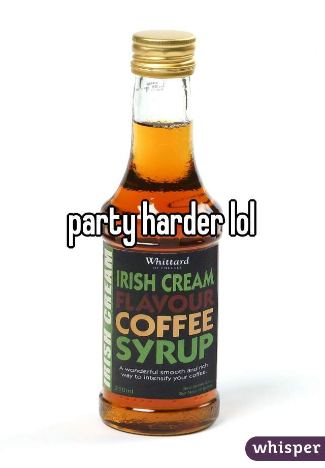 party harder lol