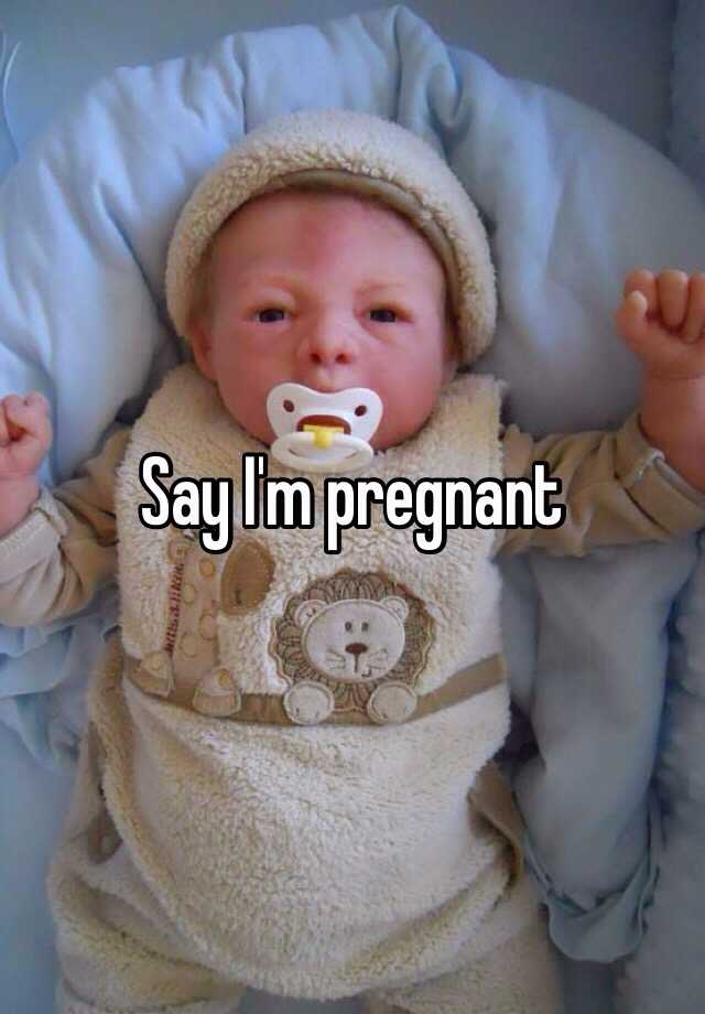 say-i-m-pregnant