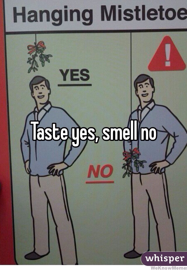 Taste yes, smell no