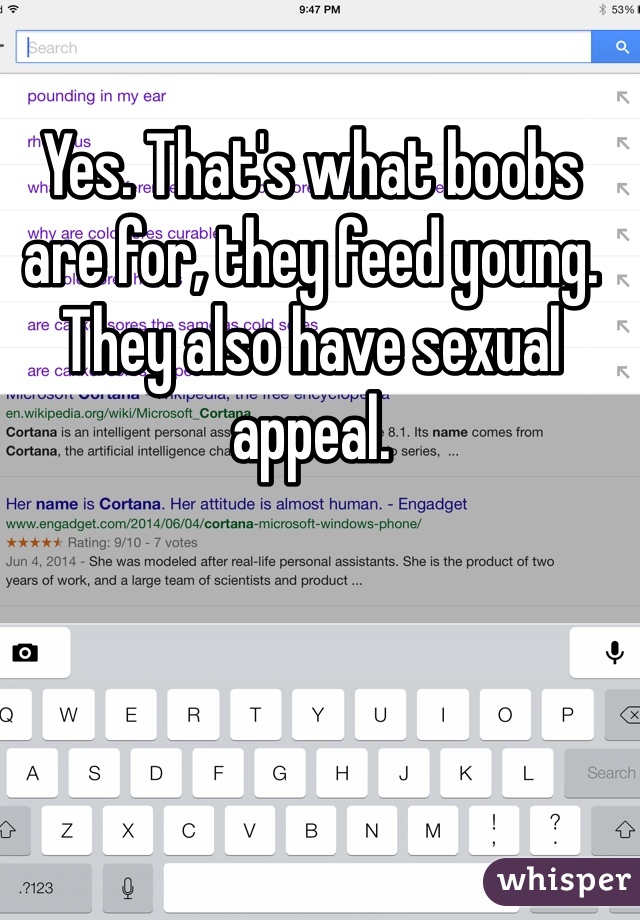 Yes. That's what boobs are for, they feed young. They also have sexual appeal.