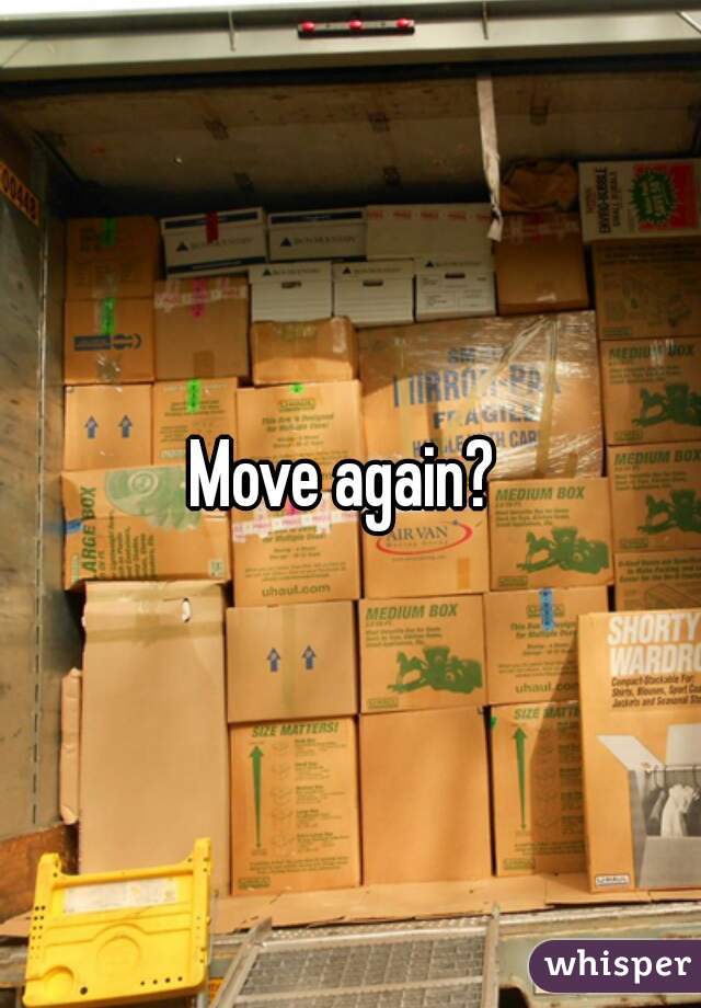 Move again? 