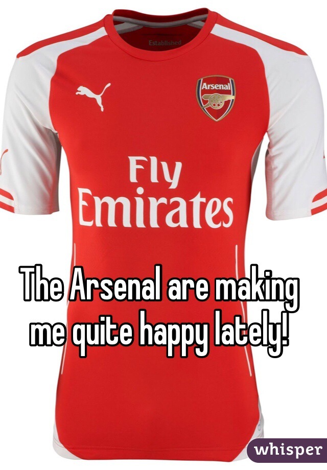The Arsenal are making me quite happy lately!