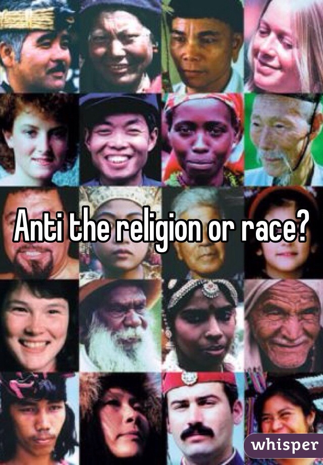 Anti the religion or race?