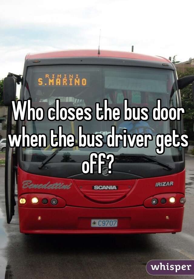 Who closes the bus door when the bus driver gets off?