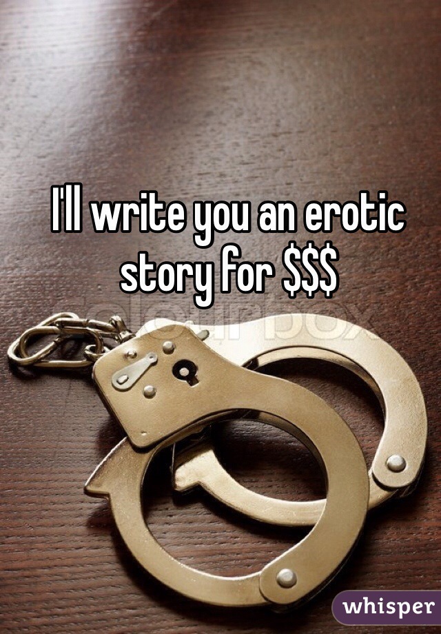 I'll write you an erotic story for $$$