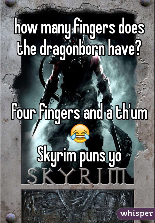 how many fingers does the dragonborn have?


four fingers and a th'um
😂
Skyrim puns yo