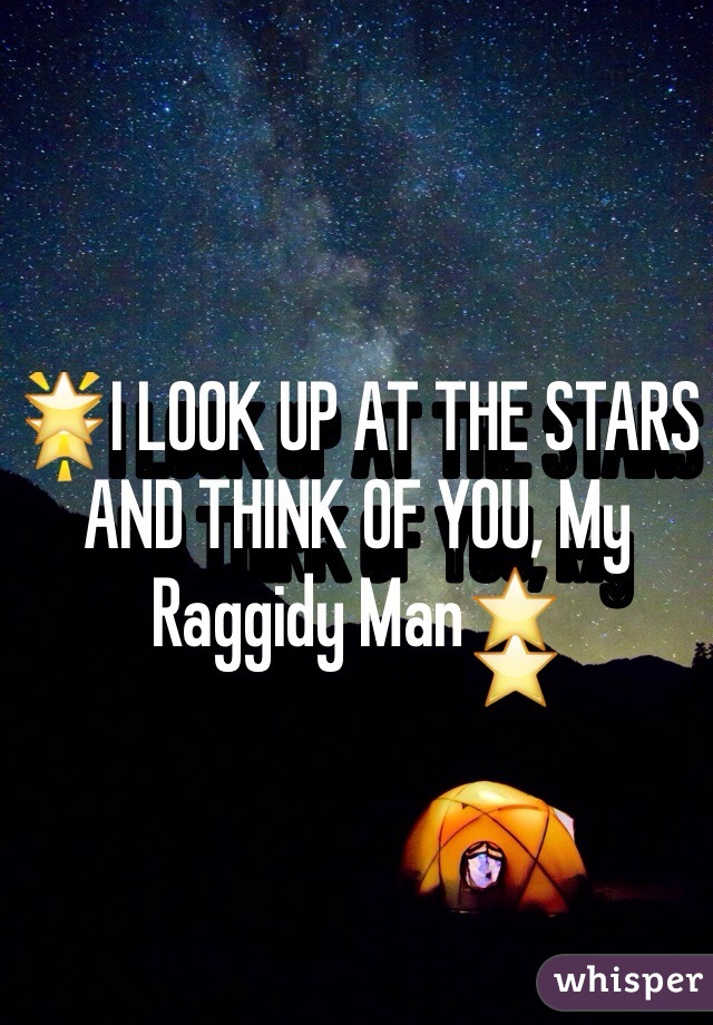 🌟I LOOK UP AT THE STARS AND THINK OF YOU, My Raggidy Man⭐️