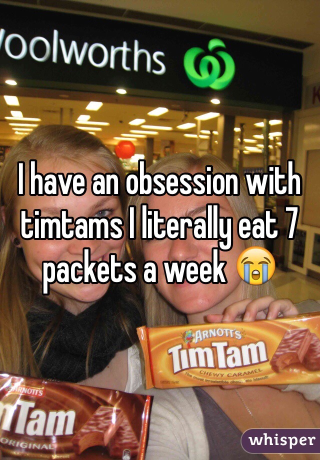 I have an obsession with timtams I literally eat 7 packets a week 😭