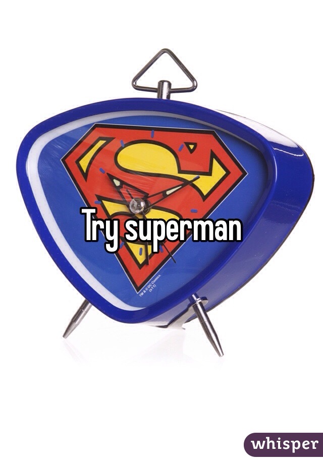 Try superman