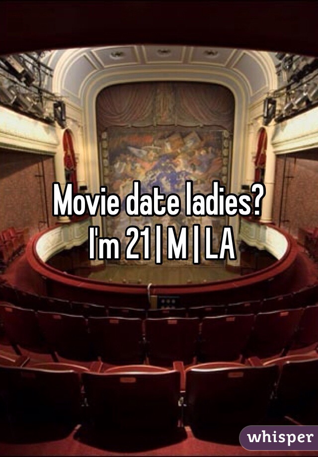 Movie date ladies?
 I'm 21 | M | LA