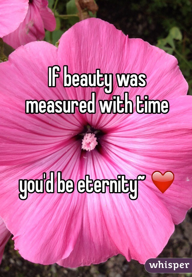 If beauty was
measured with time


you'd be eternity~ ❤️