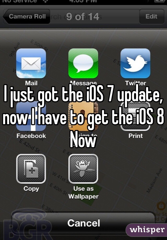I just got the iOS 7 update, now I have to get the iOS 8 Now