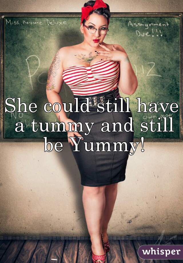 She could still have a tummy and still be Yummy!