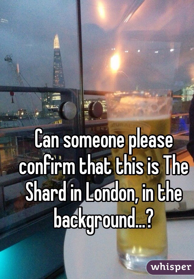 Can someone please confirm that this is The Shard in London, in the background...? 
