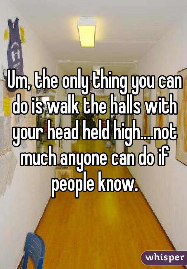 Um, the only thing you can do is walk the halls with your head held high....not much anyone can do if people know. 