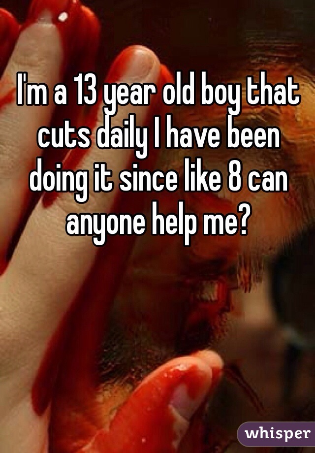I'm a 13 year old boy that cuts daily I have been doing it since like 8 can anyone help me?