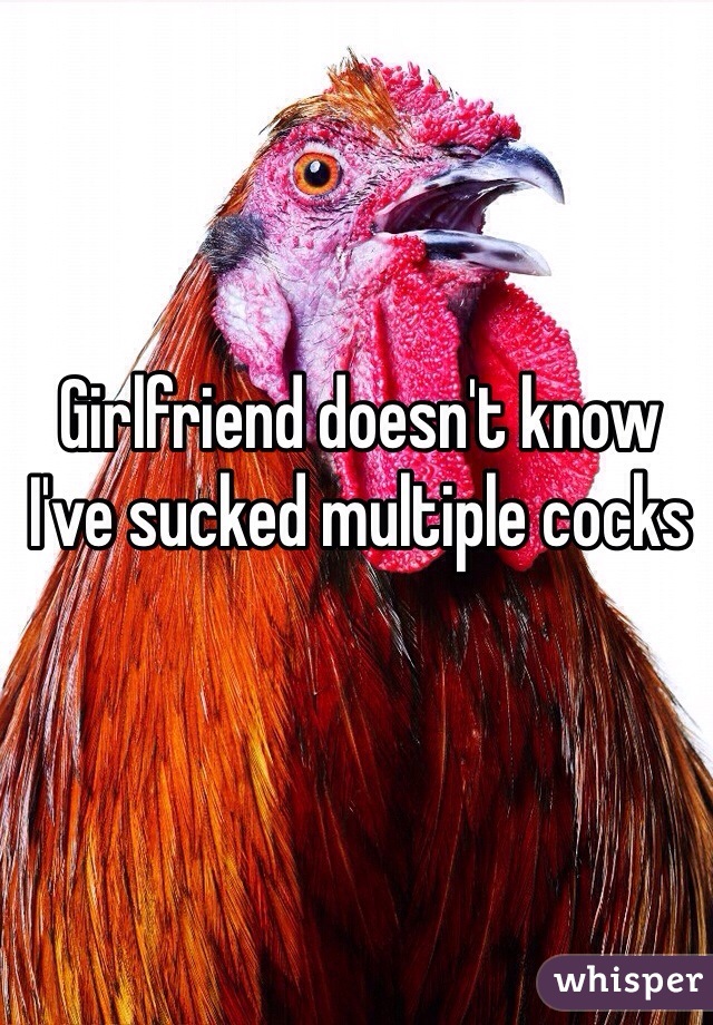 Girlfriend doesn't know I've sucked multiple cocks 