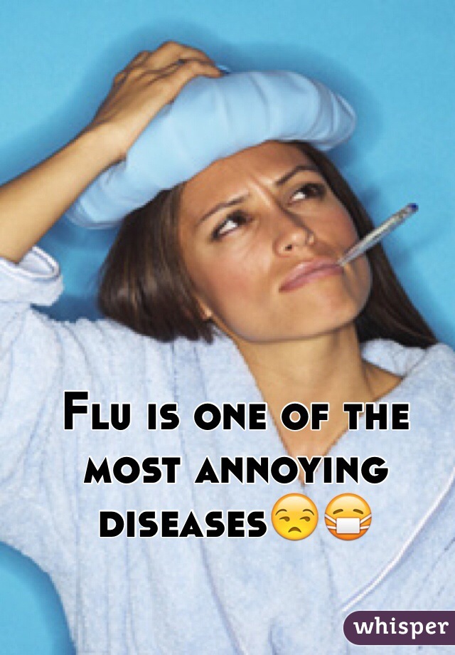 Flu is one of the most annoying diseases😒😷