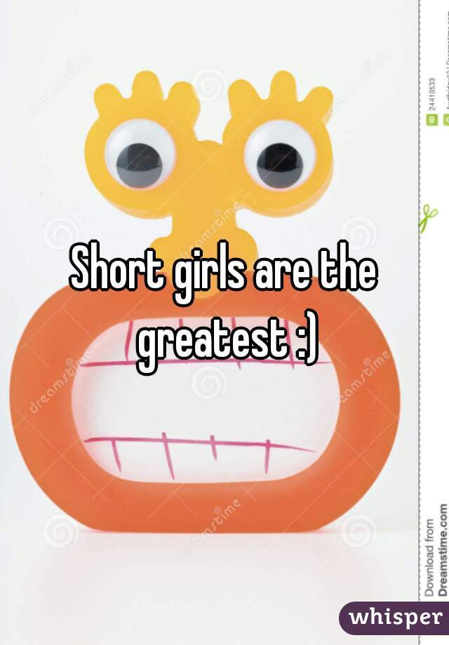 Short girls are the greatest :)