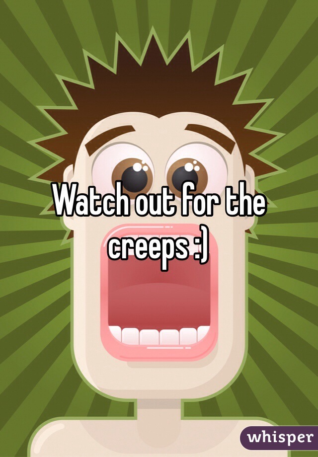 Watch out for the creeps :) 