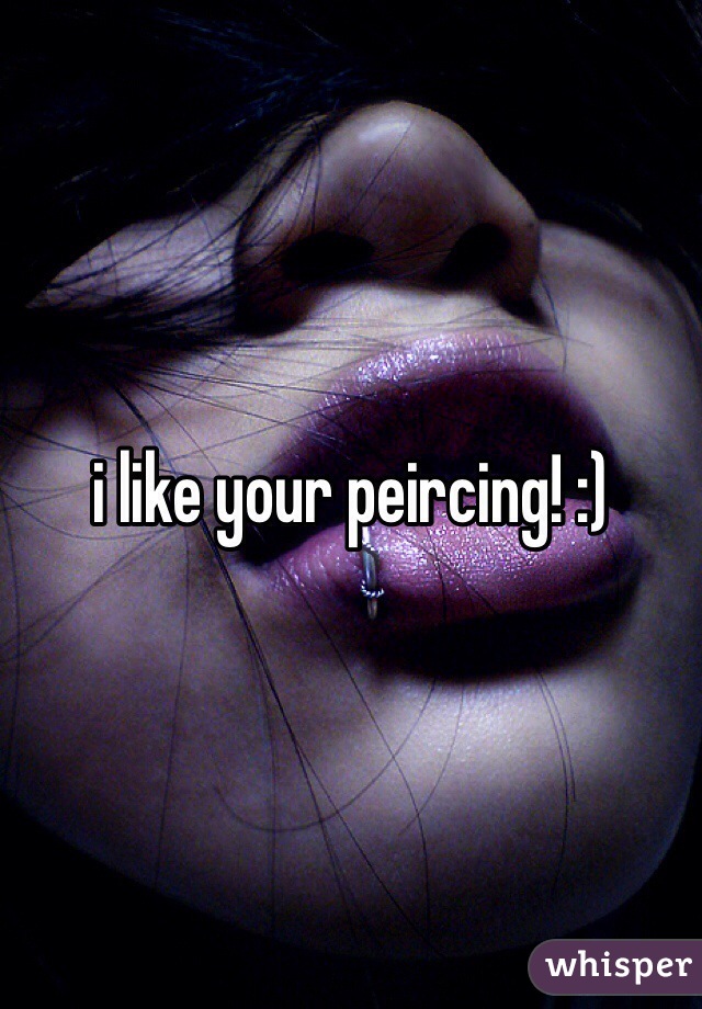 i like your peircing! :)