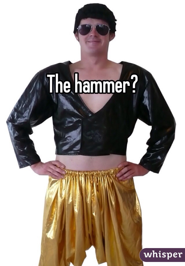 The hammer?