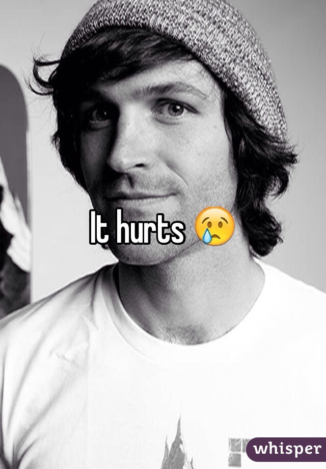 It hurts 😢