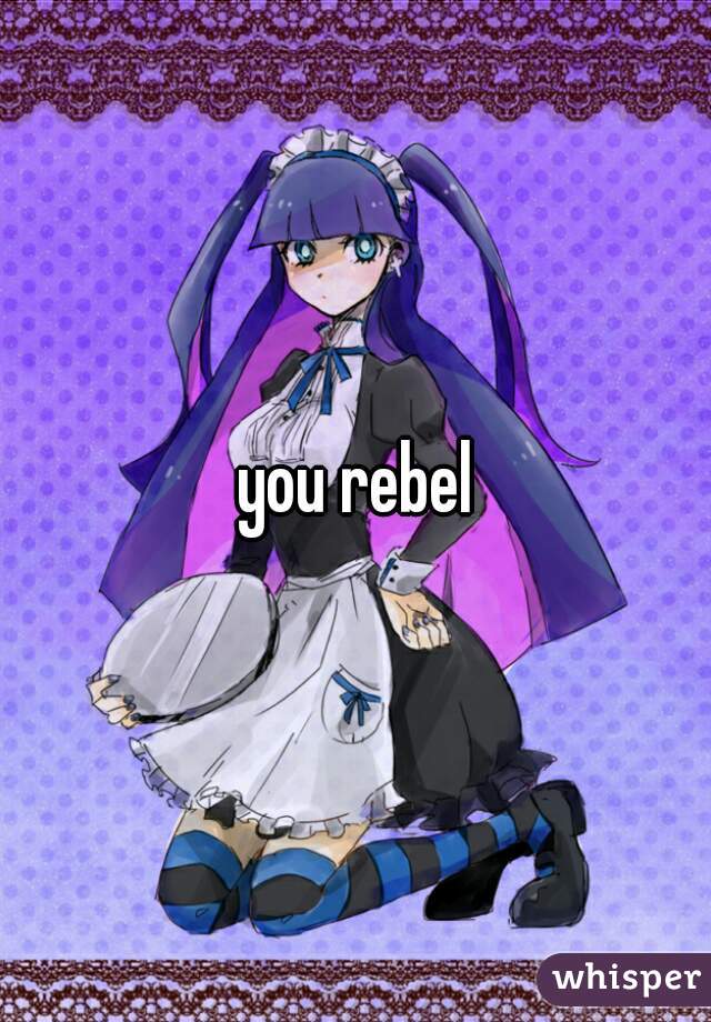 you rebel