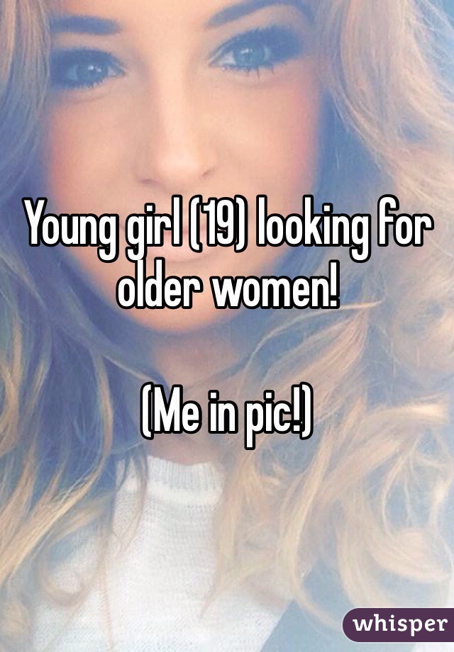 Young girl (19) looking for older women!

(Me in pic!)