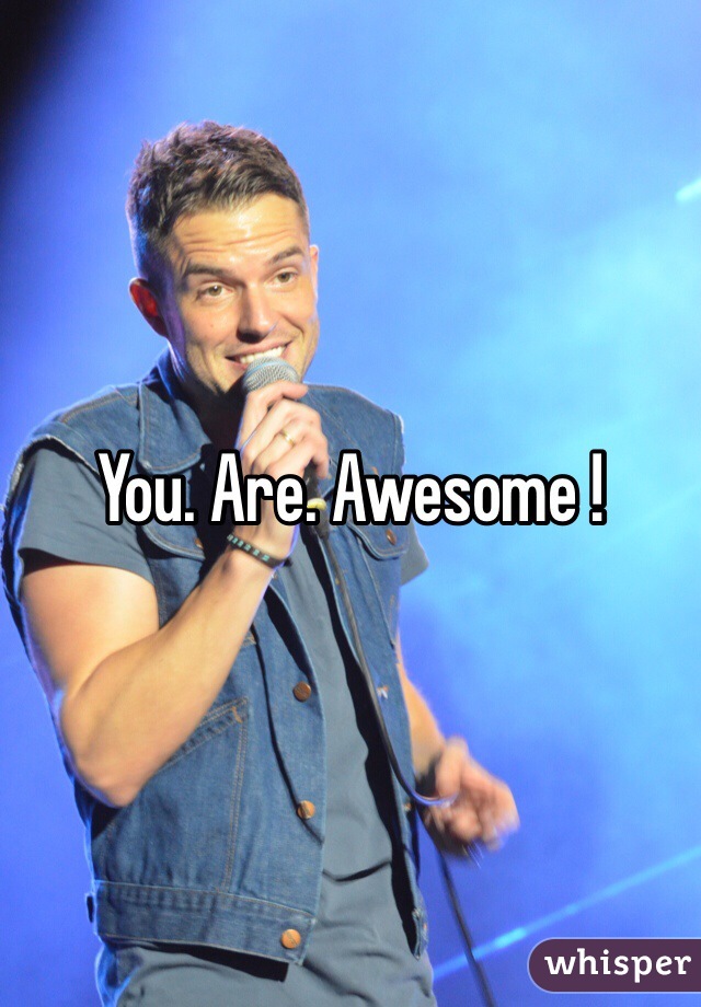 You. Are. Awesome !