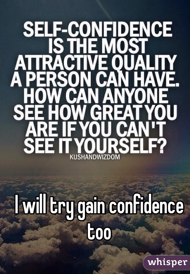 I will try gain confidence too