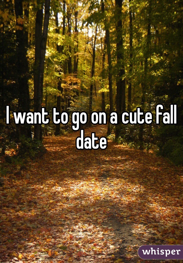 I want to go on a cute fall date
